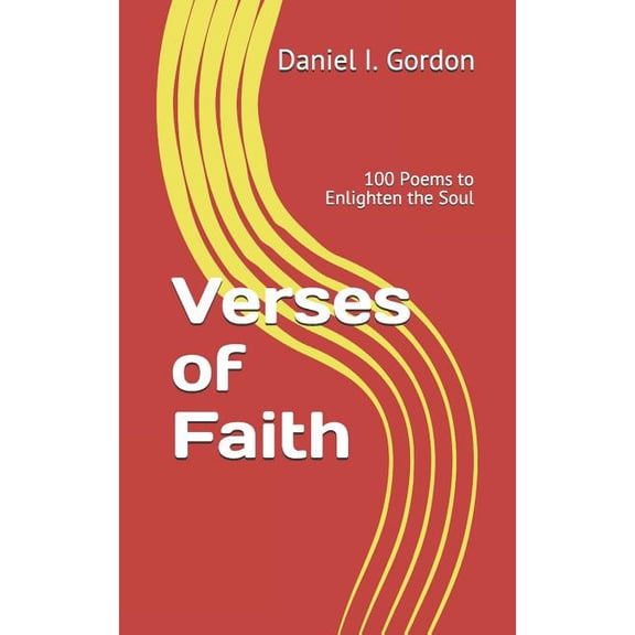 Verses of Faith: 100 Poems to Enlighten the Soul Paperback 179052833X 9781790528332 Daniel I. Gordon