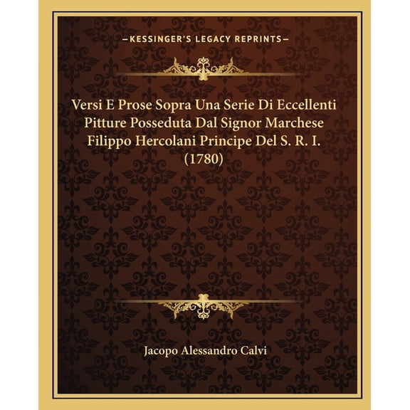 Versi E Prose Sopra Una Serie Di Eccellenti Pitture Posseduta Dal Signor Marchese Filippo Hercolani Principe Del S. R. I. (1780) (Paperback)