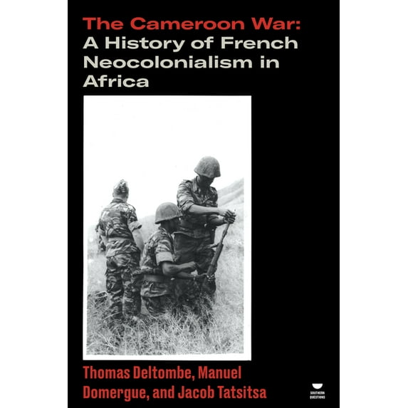Verso's Southern Questions The Cameroon War: A History of French Neocolonialism in Africa, (Paperback)
