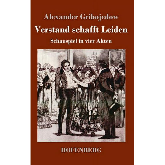 Verstand schafft Leiden: Schauspiel in vier Akten (Hardcover)