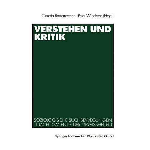 Verstehen Und Kritik: Soziologische Suchbewegungen Nach Dem Ende Der Gewissheiten. Festschrift Für Rolf Eickelpasch, (Paperback)