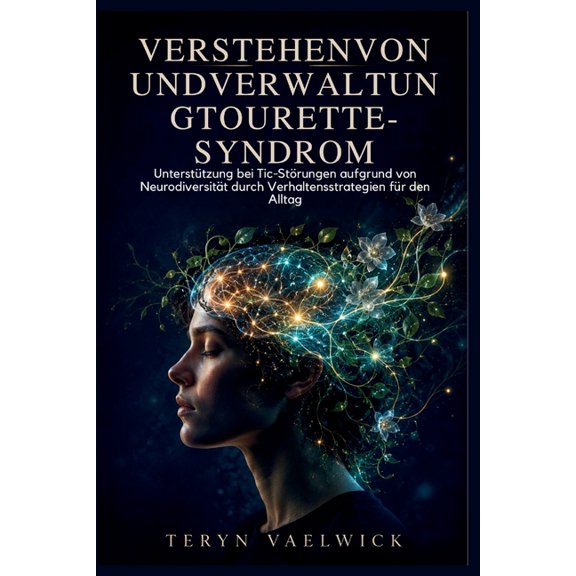 Verstehenvon Undverwaltungtourette-Syndrom: Unterstützung bei Tic-Störungen aufgrund von Neurodiversität durch Verhalten, (Paperback)