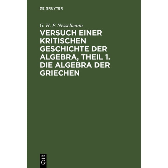 Versuch Einer Kritischen Geschichte Der Algebra, Theil 1. Die Algebra Der Griechen, (Hardcover)