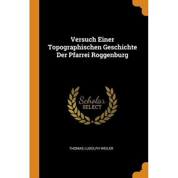 Versuch Einer Topographischen Geschichte Der Pfarrei Roggenburg, (Paperback)