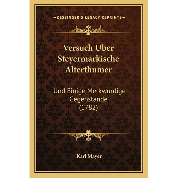 Versuch Uber Steyermarkische Alterthumer : Und Einige Merkwurdige Gegenstande (1782) (Paperback)