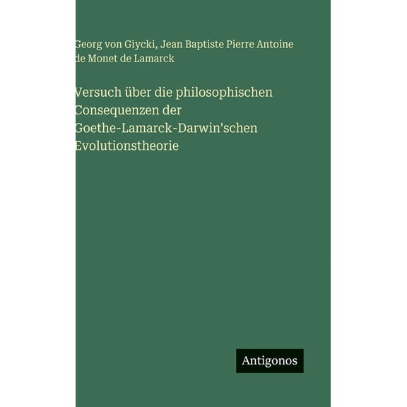 Versuch ber die philosophischen Consequenzen der Goethe-Lamarck-Darwin'schen Evolutionstheorie, (Hardcover)