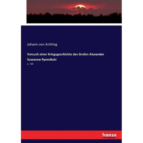 Versuch einer Kriegsgeschichte des Grafen Alexander Suworow Rymnikski: 1. Teil, (Paperback)