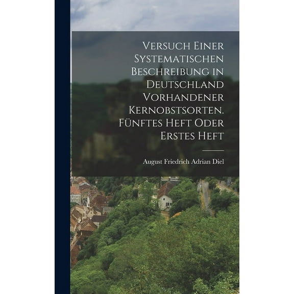 Versuch einer systematischen Beschreibung in Deutschland vorhandener Kernobstsorten. Fnftes Heft oder Erstes Heft (Hardcover)