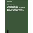 thumbnail image 1 of Versuche Mit Elektrischem Betrieb Auf Schwedischen Staats-Eisenbahnen: AusgefÃ¼hrt WÃ¤hrend Der Jahre 1905/07, (Hardcover), 1 of 1