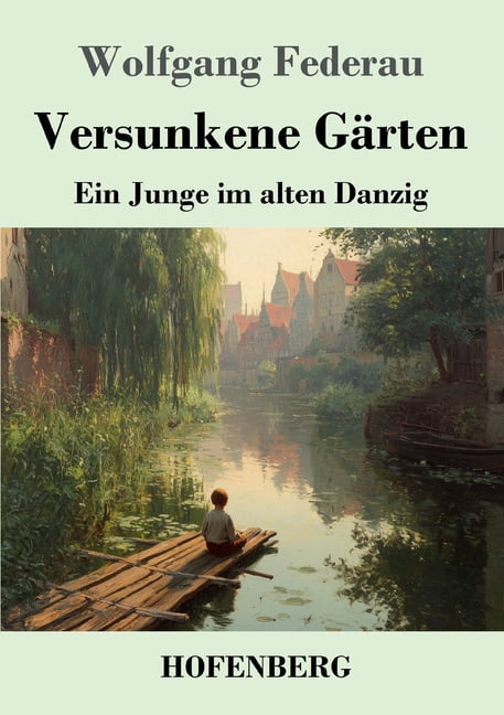 Versunkene GÃ¤rten: Ein Junge im alten Danzig, (Paperback)