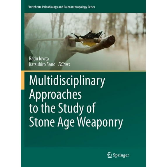Vertebrate Paleobiology and Paleoanthrop Multidisciplinary Approaches to the Study of Stone Age Weaponry, (Paperback)