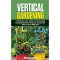 thumbnail image 1 of Vertical Gardening: A Step-by-Step Guide to Container Gardening with Original Ideas for Your Green Project, (Paperback), 1 of 1