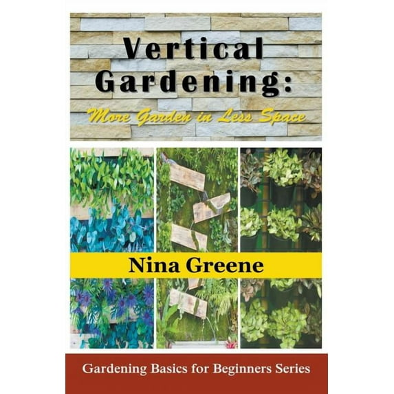 Vertical Gardening: More Garden in Less Space (Large Print): Gardening Basics for Beginners Series, (Paperback)