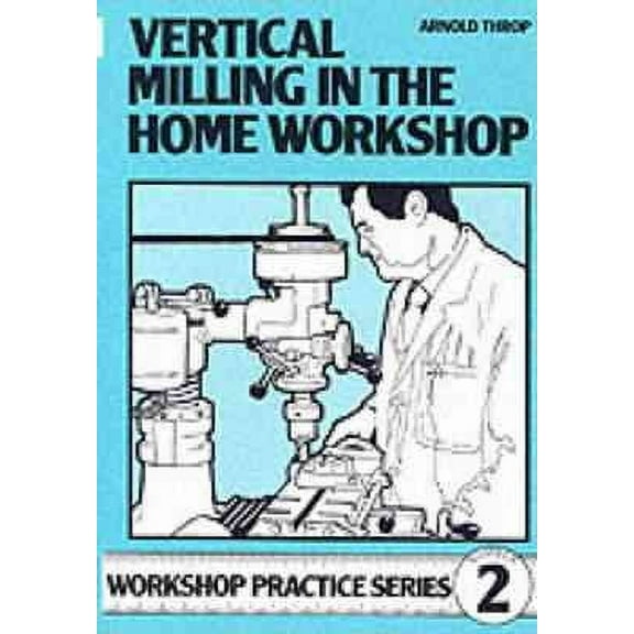 Vertical Milling in the Home Workshop