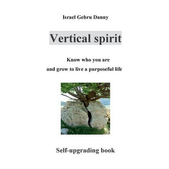 Vertical Spirit: Know who your are and grow to life a purposeful live, (Paperback)
