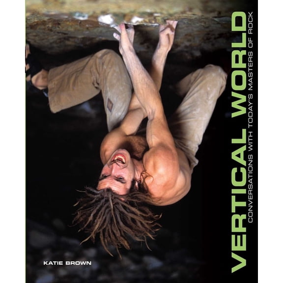 Vertical World: Conversations with Today's Masters of Rock, (Paperback)