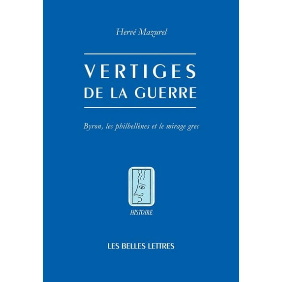 Vertiges de la guerre: Byron, les philhellenes et le mirage grec