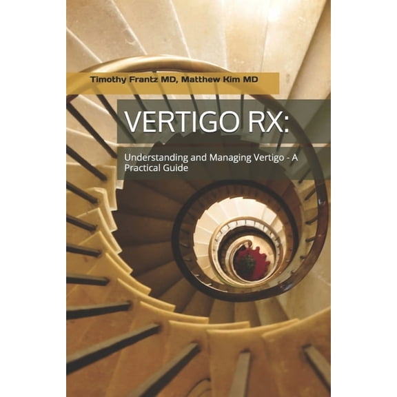 Vertigo RX: Understanding and Managing Vertigo: A Practical Guide, (Paperback)