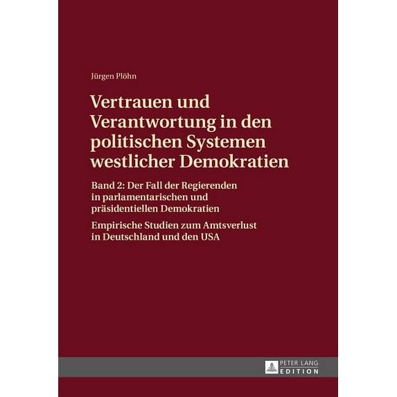 Vertrauen und Verantwortung in den politischen Systemen westlicher Demokratien: Band 2: Der Fall der Regierenden in parlamentarischen und praesidentiellen Demokratien (Hardcover)