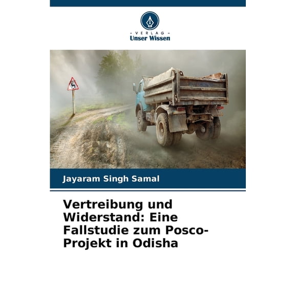 Vertreibung und Widerstand: Eine Fallstudie zum Posco-Projekt in Odisha, (Paperback)