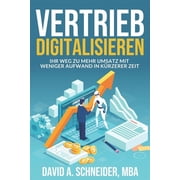 Vertrieb Digitalisieren Ihr Weg zu mehr Umsatz mit weniger Aufwand in k rzerer Zeit, Paperback