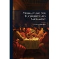 thumbnail image 1 of Verwaltung Der Eucharistie Als Sakrament (Paperback), 1 of 1