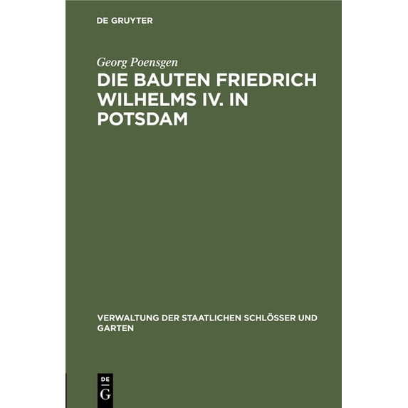 Verwaltung Der Staatlichen Schlösser Und Die Bauten Friedrich Wilhelms IV. in Potsdam, (Hardcover)