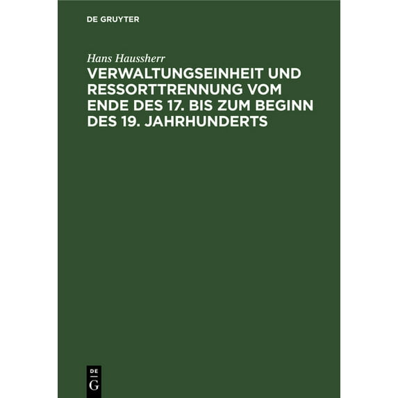 Verwaltungseinheit Und Ressorttrennung Vom Ende Des 17. Bis Zum Beginn Des 19. Jahrhunderts, (Hardcover)