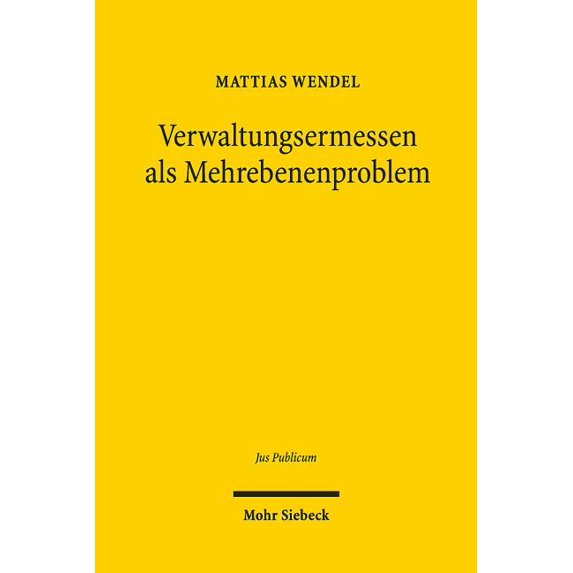 Verwaltungsermessen ALS Mehrebenenproblem: Zur Verbundstruktur Administrativer Entscheidungsspielraume Am Beispiel Des Migrations- Und Regulierungsrechts (Hardcover)