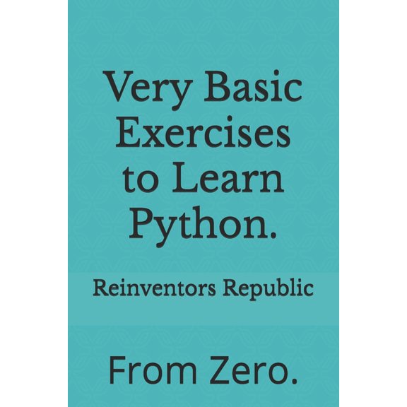 Very Basic Exercises to Learn Python.: From Zero., (Paperback)