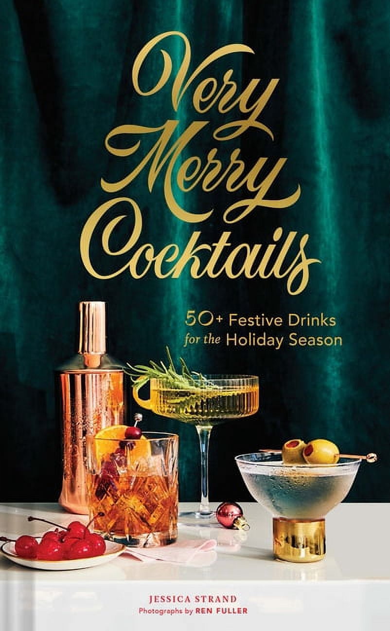 Very Merry Cocktails: 50+ Festive Drinks for the Holiday Season, (Hardcover)