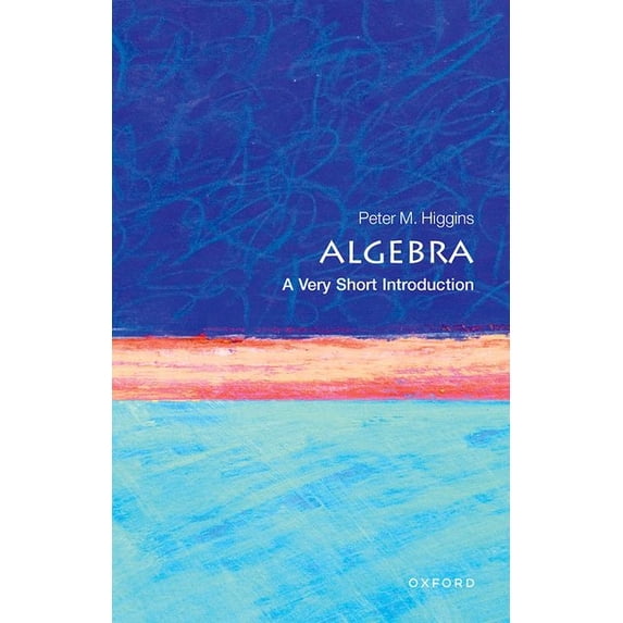 Very Short Introductions Algebra: A Very Short Introduction, (Paperback)