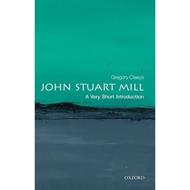 Very Short Introductions John Stuart Mill: A Very Short Introduction ...