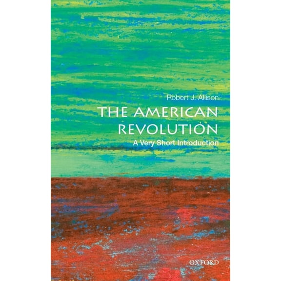 Very Short Introductions The American Revolution: A Very Short Introduction, (Paperback)