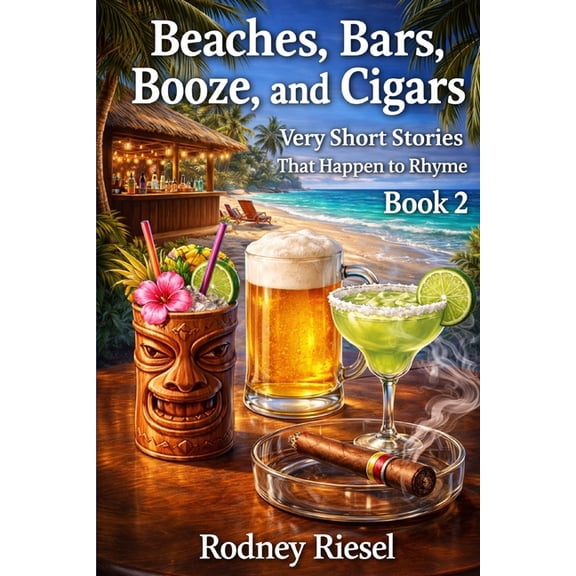 Very Short Stories That Happen to Rhyme Beaches, Bars, Booze, and Cigars: Very Short Stories That Happen to Rhyme Book 2, Book 2, (Paperback)