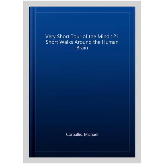 Very Short Tour of the Mind : 21 Short Walks Around the Human Brain