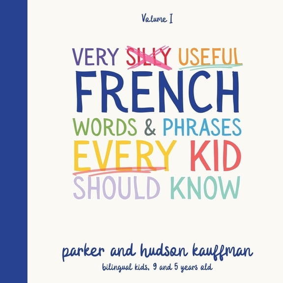 The Silly Bilingual Kids Very Silly Useful French Words & Phrases Every Kid Should Know: English-French Bilingual Children's Book for French Lang, (Paperback)