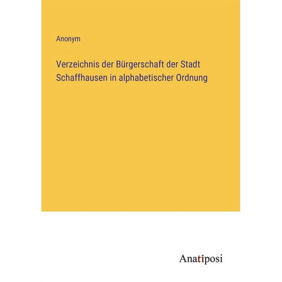 Verzeichnis der Bürgerschaft der Stadt Schaffhausen in alphabetischer Ordnung, (Paperback)