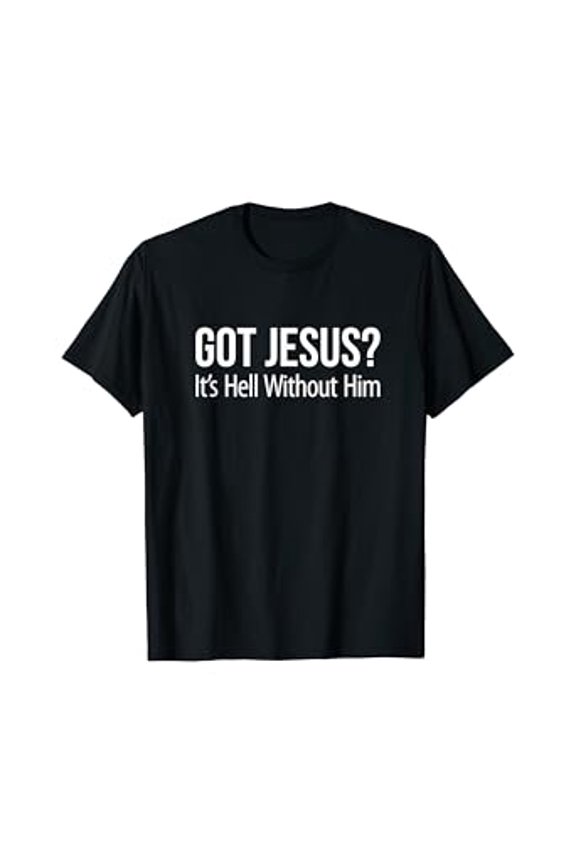 Vesco Got Jesus It's Hell Without Him - T-Shirt