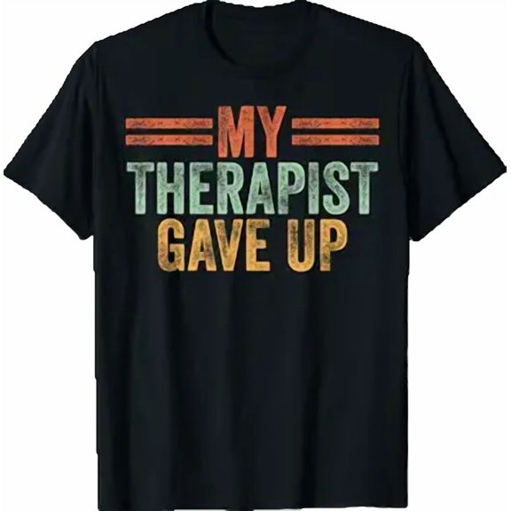 Vesco My Therapist Gave Up Funny Therapy T-Shirt
