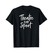 Vesco Theater Gifts for Actors Musical Theatre is my Sport Shirt T-Shirt