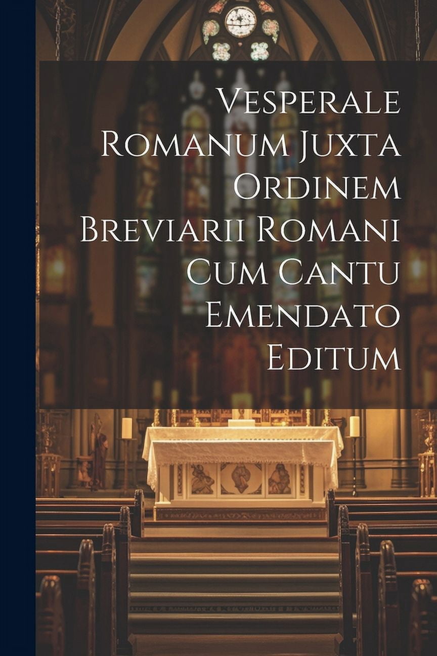 Vesperale Romanum Juxta Ordinem Breviarii Romani Cum Cantu Emendato Editum, (Paperback)