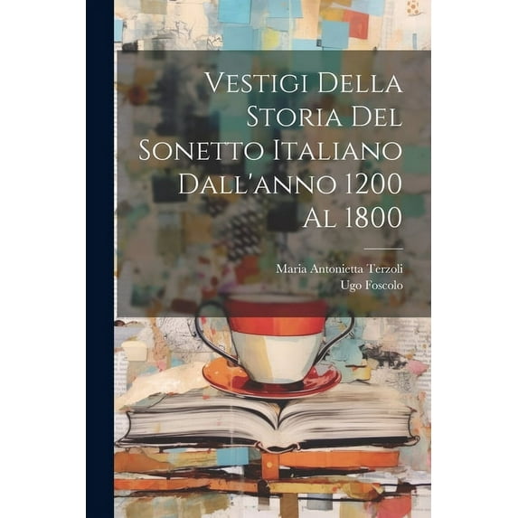 Vestigi Della Storia Del Sonetto Italiano Dall'anno 1200 Al 1800 (Paperback)