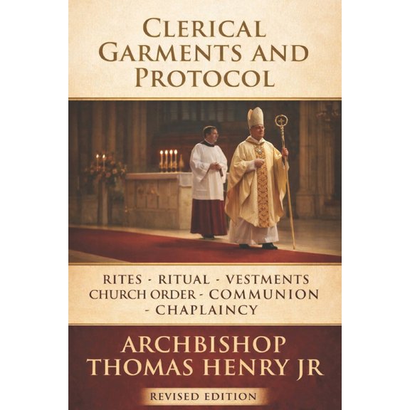 Vestments and Protocol Clerical Garments and Protocol: Rites, Ritual, Vestments, Church Order, Communion, Chaplaincy, Book 3, (Paperback)