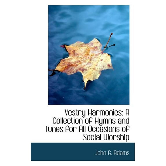 Vestry Harmonies : A Collection of Hymns and Tunes for All Occasions of Social Worship (Paperback)