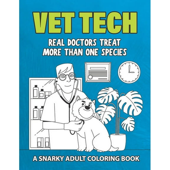 Vet Tech : A Snarky Adult Coloring Book: Real Doctors Treat More Than One Species (Paperback)