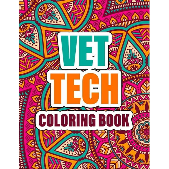 Vet Tech Coloring Book: A cute Inspirational Adult Coloring Book Featuring Funny, Humorous & unique Designs for Veterinary Technicians - Stress Relief & Relaxation! (cute gift for men and women) (Pape