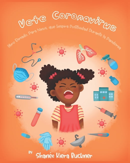 Vete, Coronavirus!: Libro Rimado, Para Ninos, que Inspira Positividad Durante la Pandemia, (Paperback)