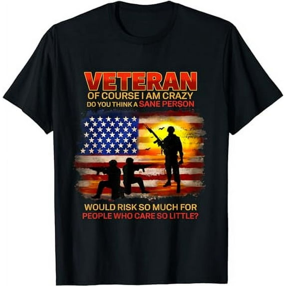 Veteran Of Course I Am Crazy Do You Think Memorial Day T-Shirt