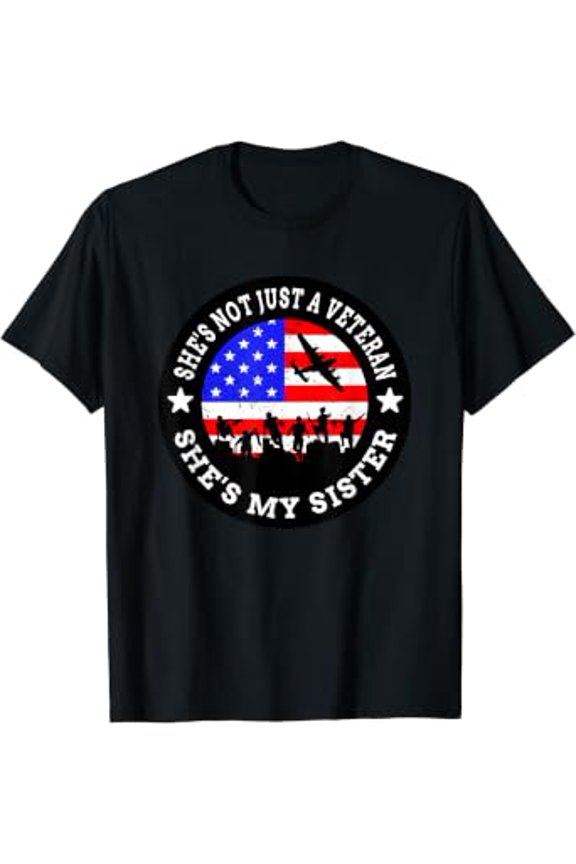 Veteran's Day She's Not Just A Veteran My Sister Gift T-Shirt, Size S-5XL